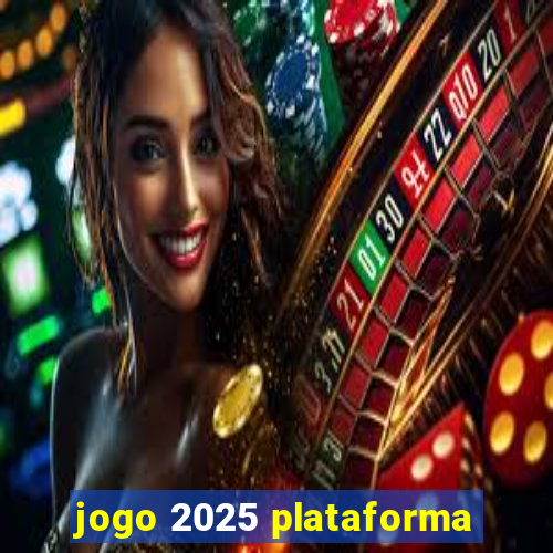 jogo 2025 plataforma